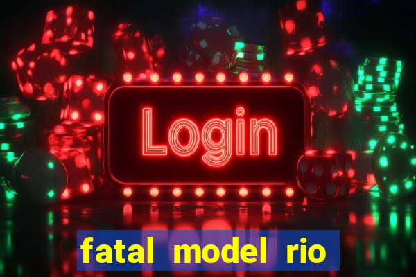 fatal model rio claro sp